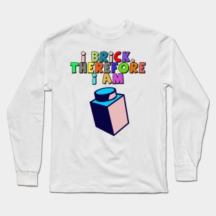 I Brick, Therefore I am Long Sleeve T-Shirt